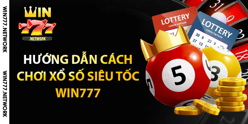 Hướng dẫn cách chơi xổ số siêu tốc Win777