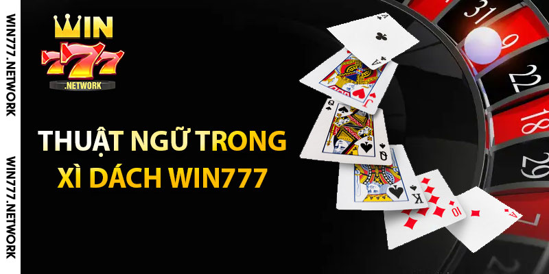 Thuật ngữ trong xì dách Win777